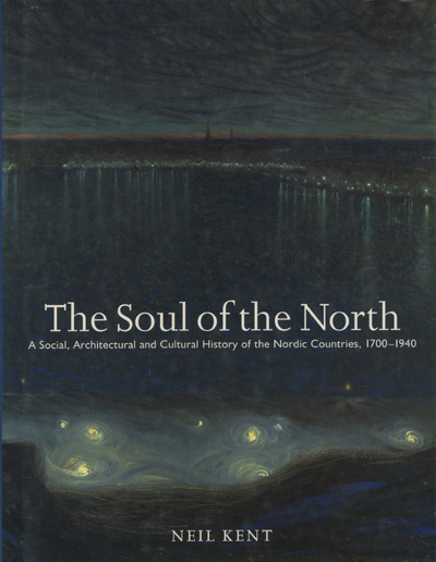 Image for The Soul of the North: a Social, Architectural and Cultural History of the Nordic Countries, 1700-1940