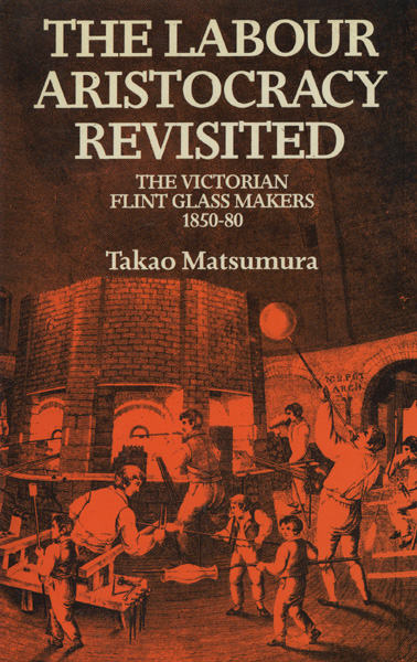 Image for The Labour Aristocracy Revisited: The Victorian Flint Glass Makers 1850-80