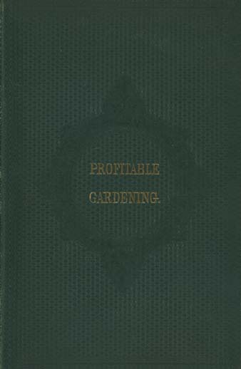 Image for Profitable Gardening; a Practical Guide to the culture of Vegetables, Fruits and Other Useful Out-door Garden Products