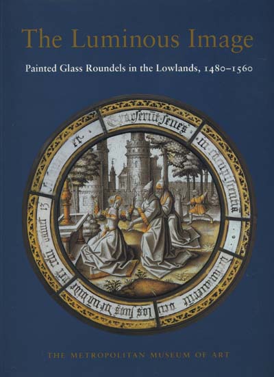 Image for The Luminous Image: Painted Glass roundels in the Lowlands, 1480-1560