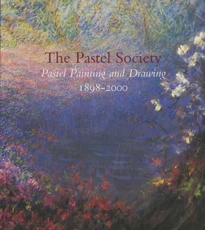 Image for The Pastel Society: Pastel Painting and Drawing 1898-2000