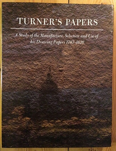 Image for Turner's Paper: A Study of the Manufacture, Selection and Use of his Drawing Papers 1787-1820
